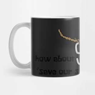 How about s for “save our skins” Mug